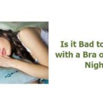 Is it Bad to Sleep with a Bra on Every Night
