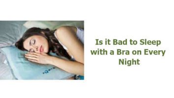 Is it Bad to Sleep with a Bra on Every Night